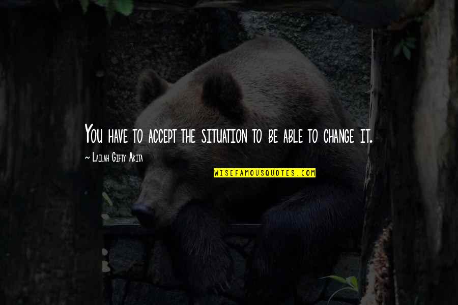Ashley Brown Until Dawn Quotes By Lailah Gifty Akita: You have to accept the situation to be Ashley Brown Until Dawn Quotes By Lailah Gifty Akita: You have to accept the situation to be