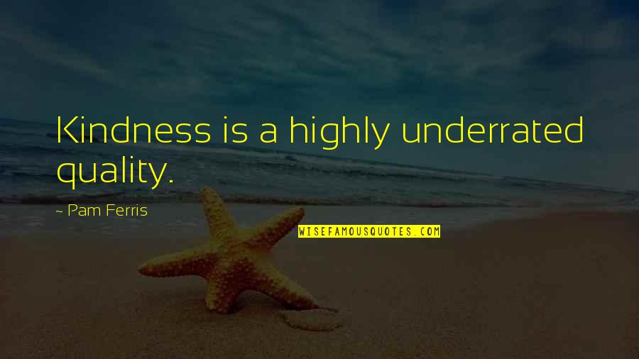 Ashley Brown Until Dawn Quotes By Pam Ferris: Kindness is a highly underrated quality. Ashley Brown Until Dawn Quotes By Pam Ferris: Kindness is a highly underrated quality.