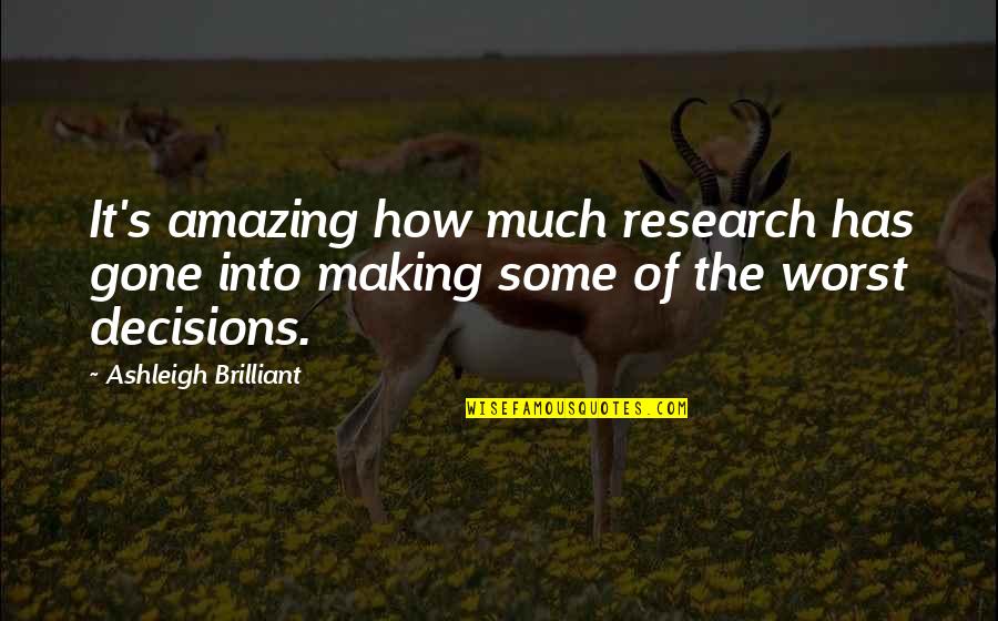 Ashley Kerwin Quotes By Ashleigh Brilliant: It's amazing how much research has gone into