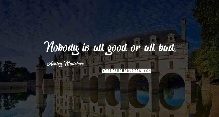 Ashley Madekwe quotes: Nobody is all good or all bad.