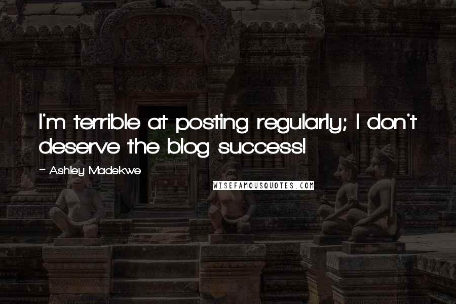 Ashley Madekwe quotes: I'm terrible at posting regularly; I don't deserve the blog success!