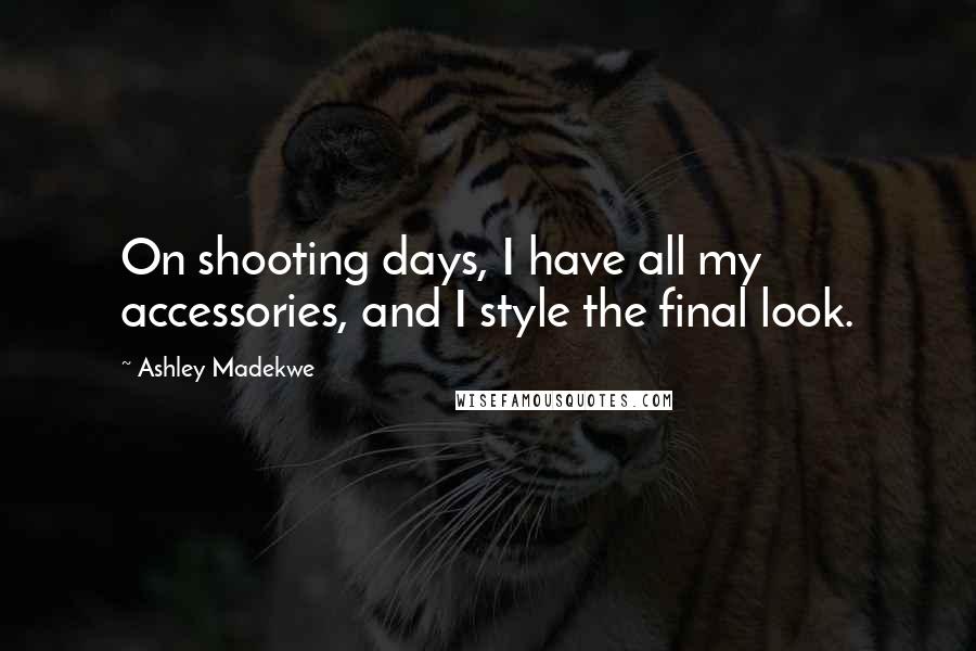 Ashley Madekwe quotes: On shooting days, I have all my accessories, and I style the final look.