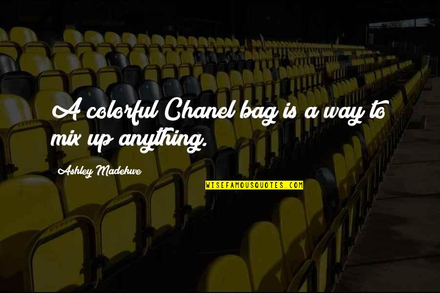 Ashley Madekwe Quotes By Ashley Madekwe: A colorful Chanel bag is a way to