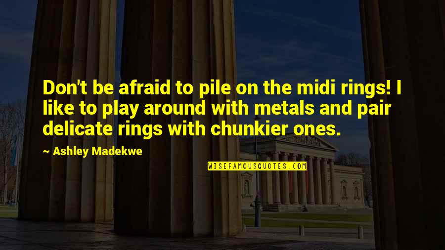 Ashley Madekwe Quotes By Ashley Madekwe: Don't be afraid to pile on the midi