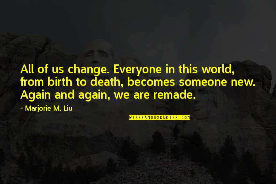 Ashley Purdy Inspirational Quotes By Marjorie M. Liu: All of us change. Everyone in this world,