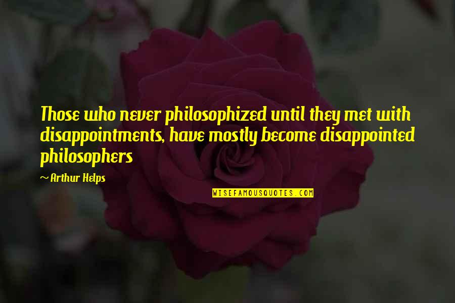 Ashley Purdy Love Quotes By Arthur Helps: Those who never philosophized until they met with