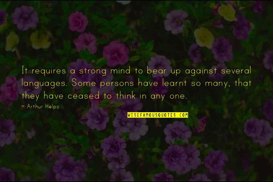 Ashley Schaeffer Quotes By Arthur Helps: It requires a strong mind to bear up