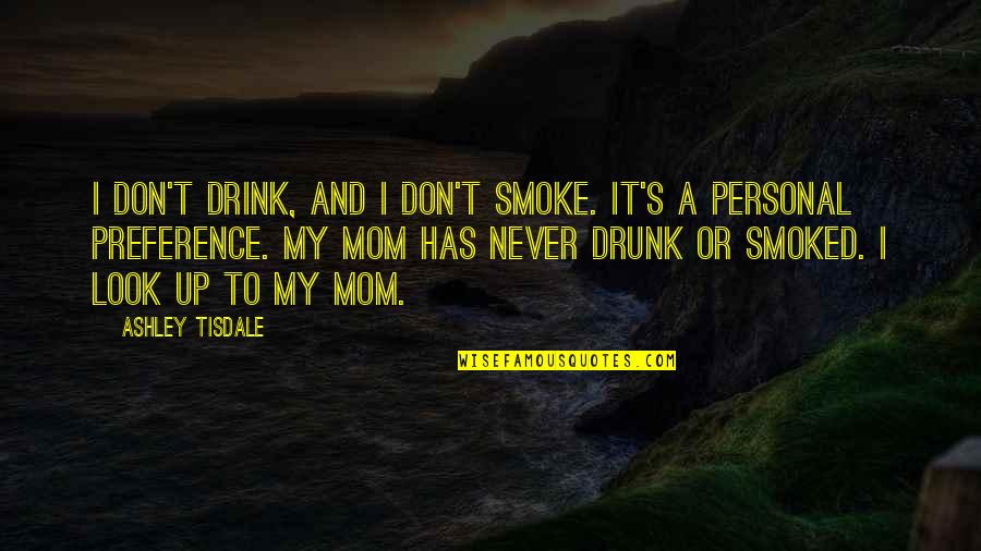 Ashley Tisdale Quotes By Ashley Tisdale: I don't drink, and I don't smoke. It's