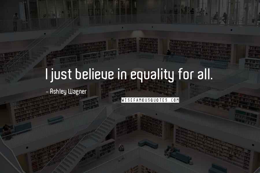 Ashley Wagner quotes: I just believe in equality for all.