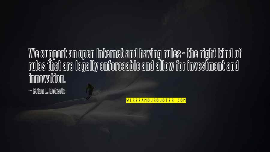 Ashley Wylde Quotes By Brian L. Roberts: We support an open Internet and having rules