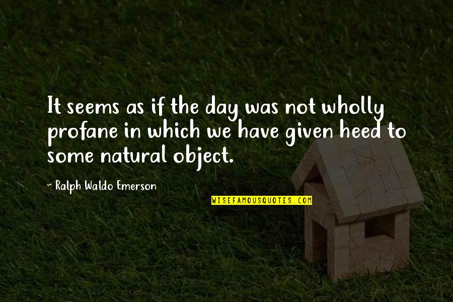Ashley Wylde Quotes By Ralph Waldo Emerson: It seems as if the day was not