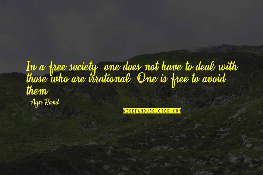 Ashling Quotes By Ayn Rand: In a free society, one does not have Ashling Quotes By Ayn Rand: In a free society, one does not have