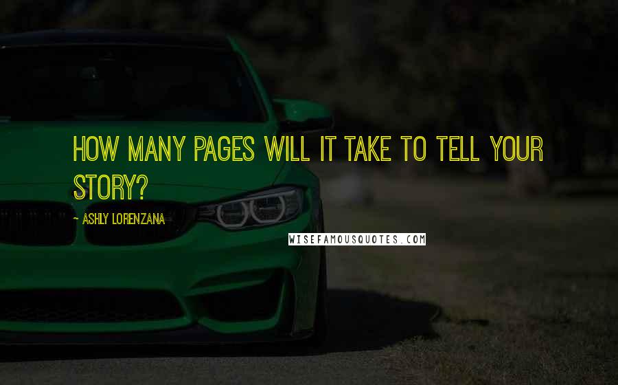 Ashly Lorenzana quotes: How many pages will it take to tell your story?