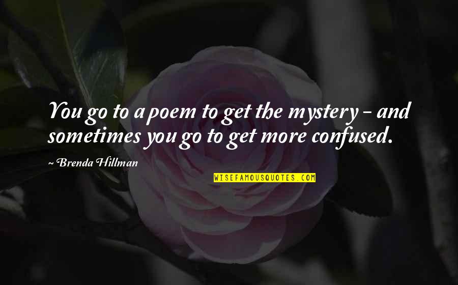 Ashlyn Castro Quotes By Brenda Hillman: You go to a poem to get the