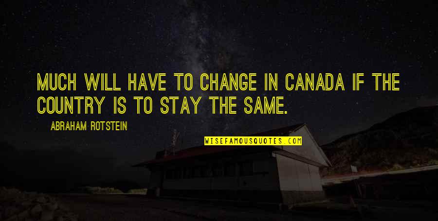 Ashlyn Dunham Quotes By Abraham Rotstein: Much will have to change in Canada if