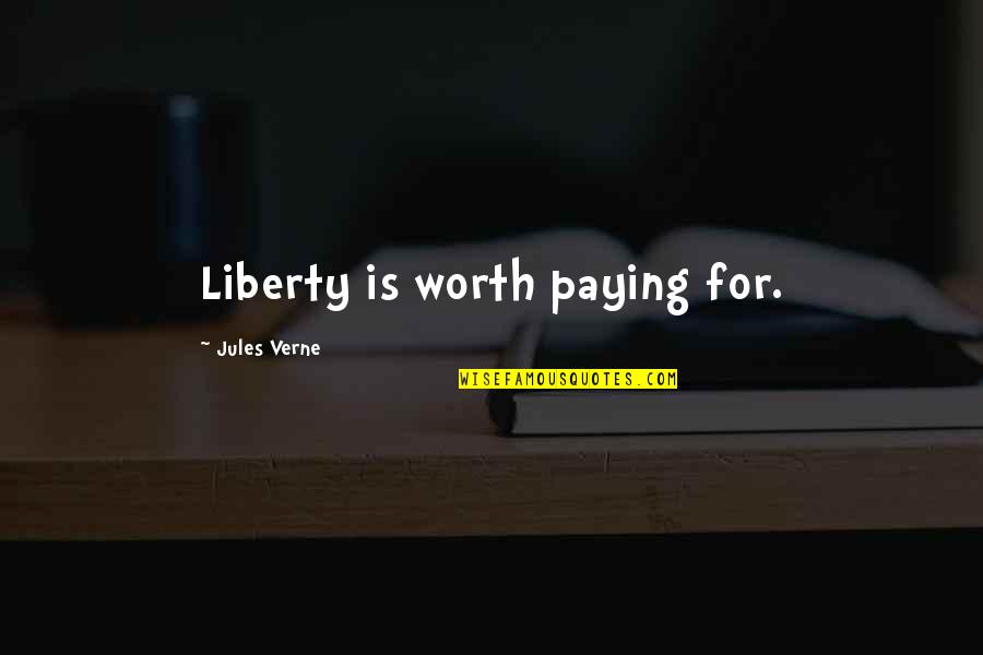 Ashlyn Dunham Quotes By Jules Verne: Liberty is worth paying for.
