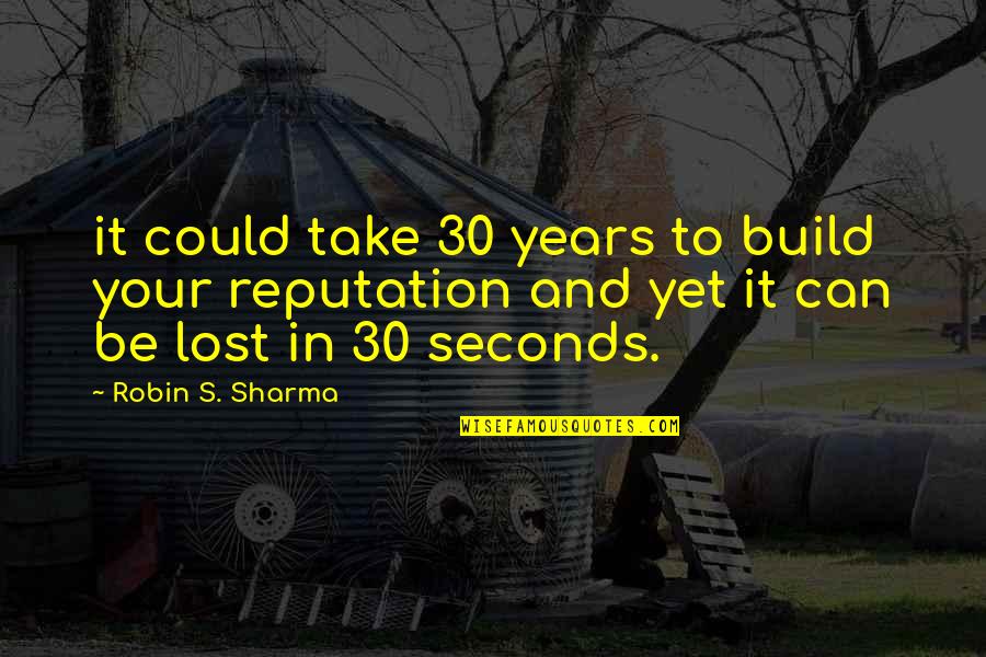 Ashlynn Alexander Quotes By Robin S. Sharma: it could take 30 years to build your