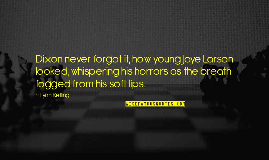 Ashlynn Conner Quotes By Lynn Kelling: Dixon never forgot it, how young Jaye Larson Ashlynn Conner Quotes By Lynn Kelling: Dixon never forgot it, how young Jaye Larson