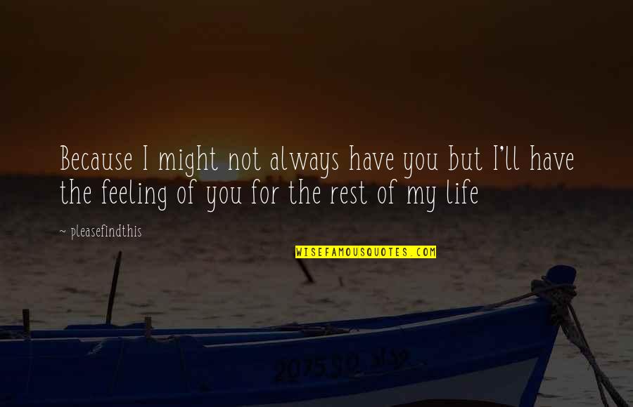 Ashmeade And Associates Quotes By Pleasefindthis: Because I might not always have you but Ashmeade And Associates Quotes By Pleasefindthis: Because I might not always have you but