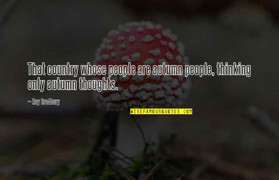 Ashmen Iskandar Quotes By Ray Bradbury: That country whose people are autumn people, thinking