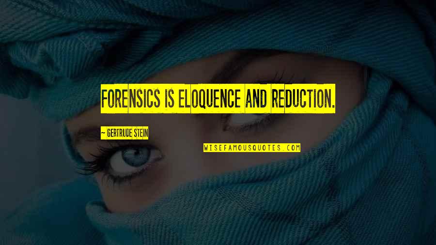 Ashminer Quotes By Gertrude Stein: Forensics is eloquence and reduction. Ashminer Quotes By Gertrude Stein: Forensics is eloquence and reduction.