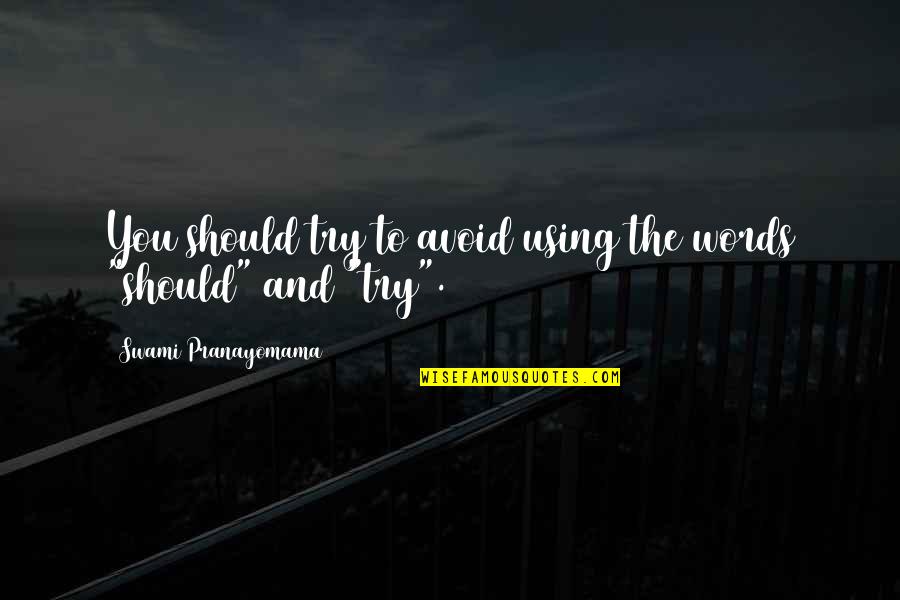 Ashminer Quotes By Swami Pranayomama: You should try to avoid using the words Ashminer Quotes By Swami Pranayomama: You should try to avoid using the words