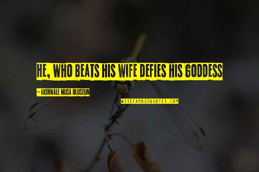 Ashna And Rico Quotes By Akinwale Musa Oluseun: He, who beats his wife defies his goddess Ashna And Rico Quotes By Akinwale Musa Oluseun: He, who beats his wife defies his goddess