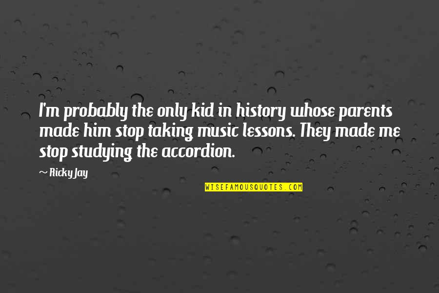 Ashna And Rico Quotes By Ricky Jay: I'm probably the only kid in history whose Ashna And Rico Quotes By Ricky Jay: I'm probably the only kid in history whose