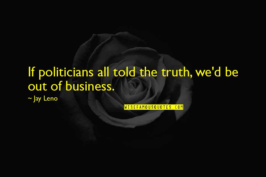 Ashnikko Quotes By Jay Leno: If politicians all told the truth, we'd be