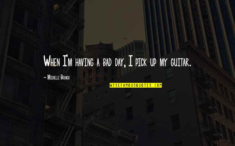 Ashnikko Quotes By Michelle Branch: When I'm having a bad day, I pick Ashnikko Quotes By Michelle Branch: When I'm having a bad day, I pick