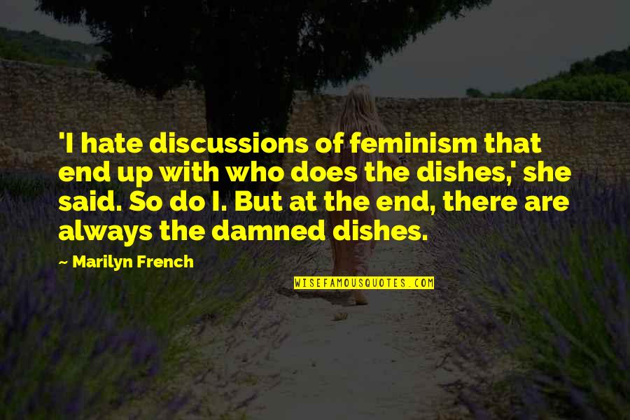 Ashok Khemka Quotes By Marilyn French: 'I hate discussions of feminism that end up