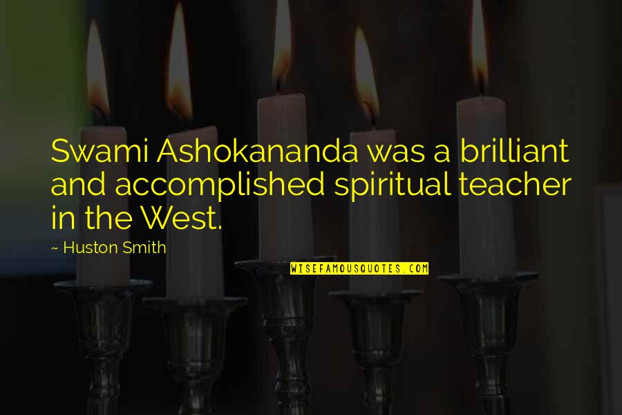 Ashokananda Quotes By Huston Smith: Swami Ashokananda was a brilliant and accomplished spiritual
