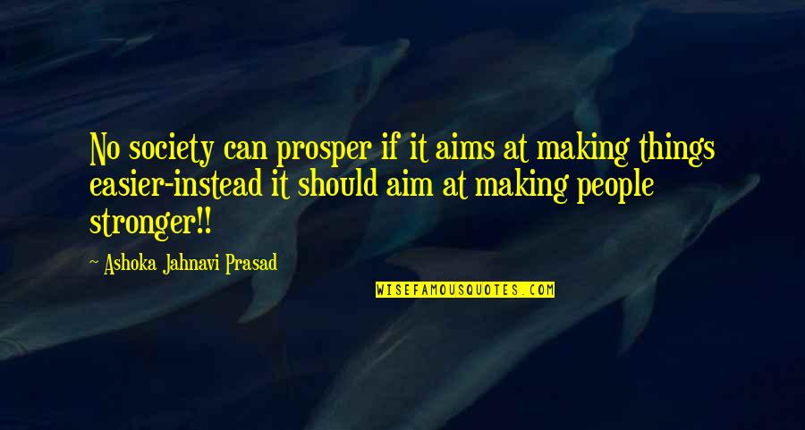 Ashoka's Quotes By Ashoka Jahnavi Prasad: No society can prosper if it aims at