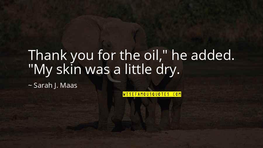 Ashoke Quotes By Sarah J. Maas: Thank you for the oil," he added. "My