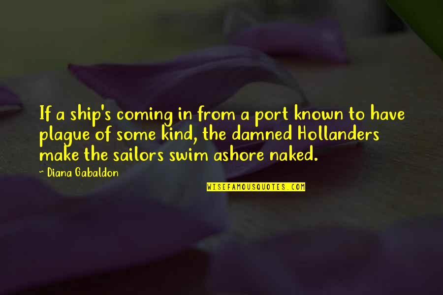 Ashore Quotes By Diana Gabaldon: If a ship's coming in from a port