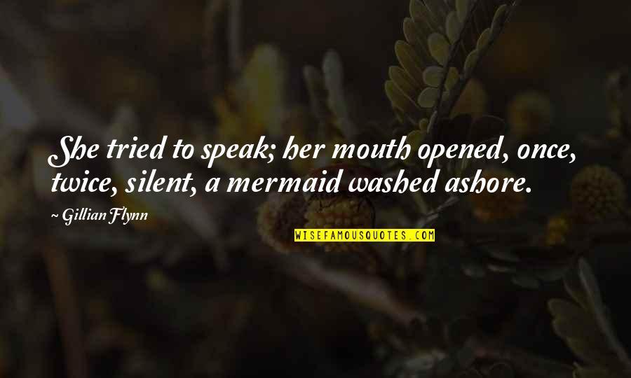 Ashore Quotes By Gillian Flynn: She tried to speak; her mouth opened, once,
