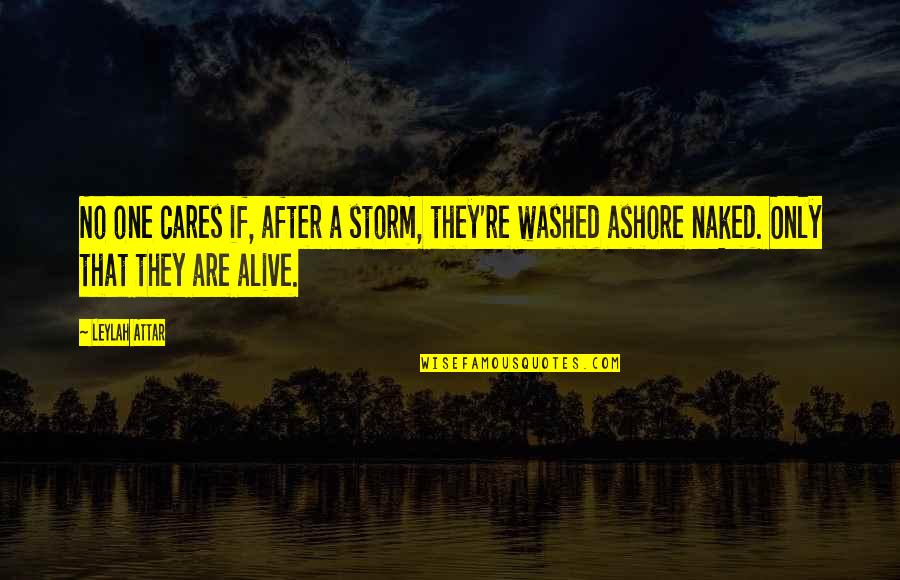 Ashore Quotes By Leylah Attar: No one cares if, after a storm, they're