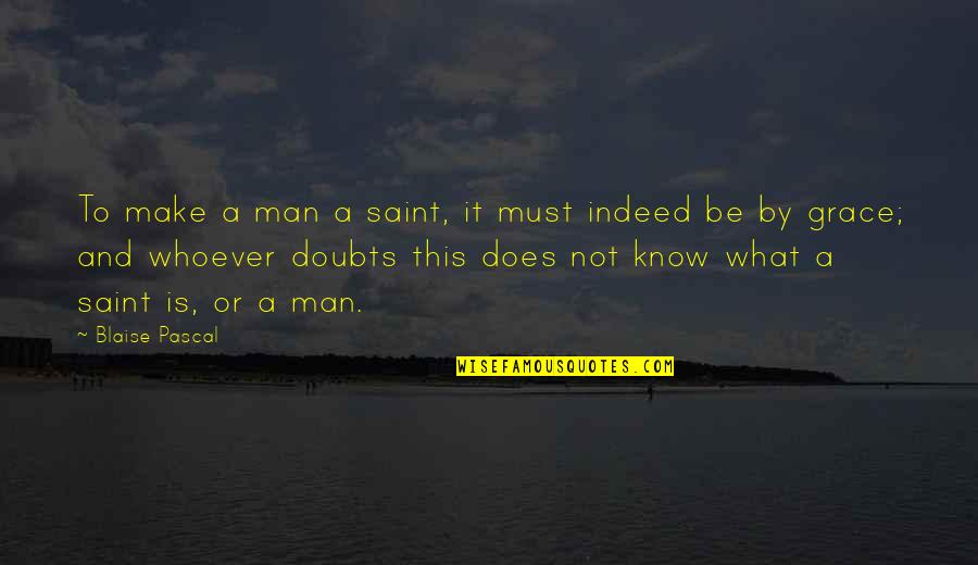 Ashore Shop Quotes By Blaise Pascal: To make a man a saint, it must