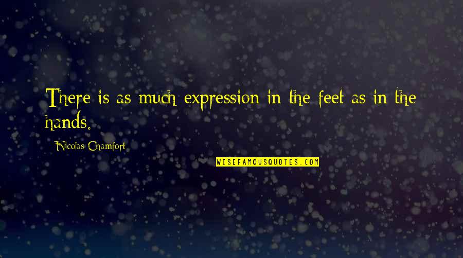Ashot Karapetyan Quotes By Nicolas Chamfort: There is as much expression in the feet