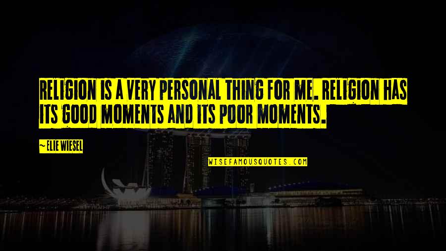 Ashour Yehoshua Quotes By Elie Wiesel: Religion is a very personal thing for me. Ashour Yehoshua Quotes By Elie Wiesel: Religion is a very personal thing for me.