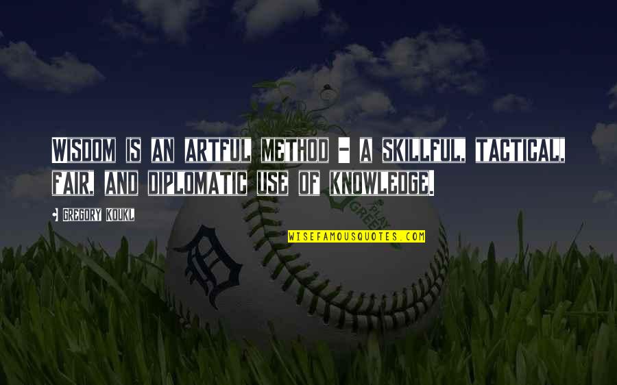 Ashputtel Grimm Quotes By Gregory Koukl: Wisdom is an artful method - a skillful,