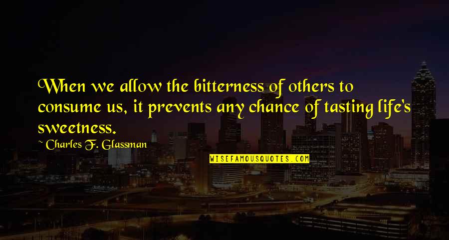 Ashputtel Quotes By Charles F. Glassman: When we allow the bitterness of others to