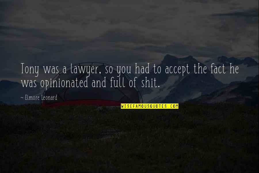 Ashraf Pahlavi Quotes By Elmore Leonard: Tony was a lawyer, so you had to Ashraf Pahlavi Quotes By Elmore Leonard: Tony was a lawyer, so you had to