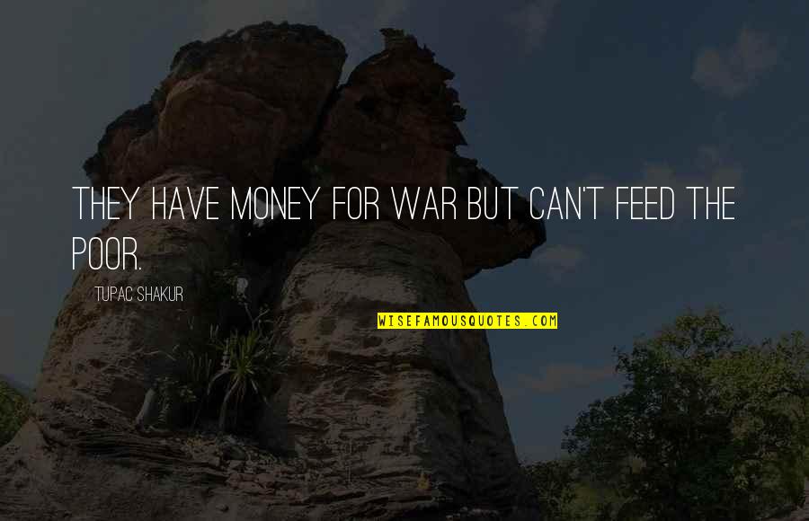 Ashraf Quotes By Tupac Shakur: They Have Money For War But Can't Feed