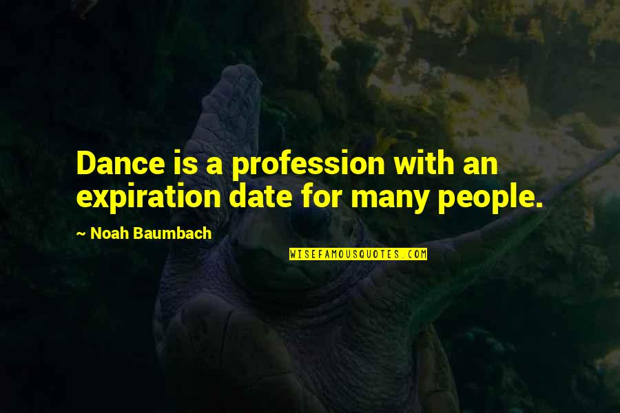 Ashrafi Coin Quotes By Noah Baumbach: Dance is a profession with an expiration date