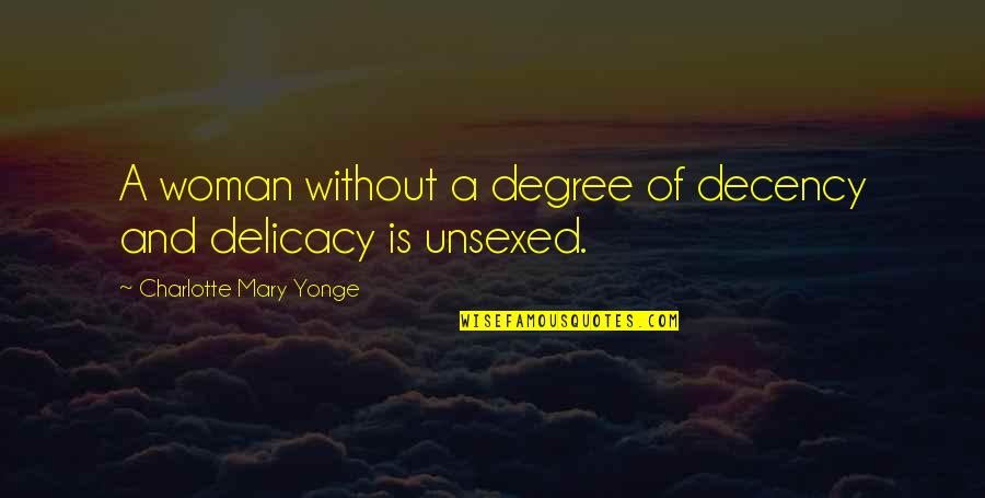 Ashrafzadeh Amin Quotes By Charlotte Mary Yonge: A woman without a degree of decency and Ashrafzadeh Amin Quotes By Charlotte Mary Yonge: A woman without a degree of decency and