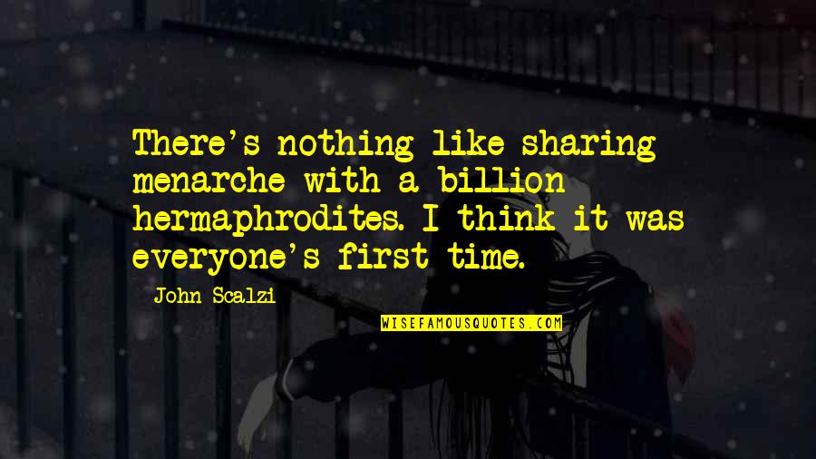 Ashrafzadeh Amin Quotes By John Scalzi: There's nothing like sharing menarche with a billion Ashrafzadeh Amin Quotes By John Scalzi: There's nothing like sharing menarche with a billion