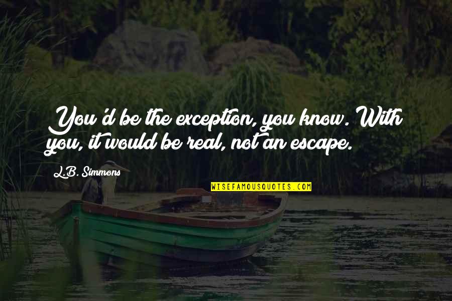 Ashram Quotes By L.B. Simmons: You'd be the exception, you know. With you,