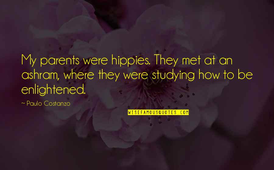 Ashram Quotes By Paulo Costanzo: My parents were hippies. They met at an