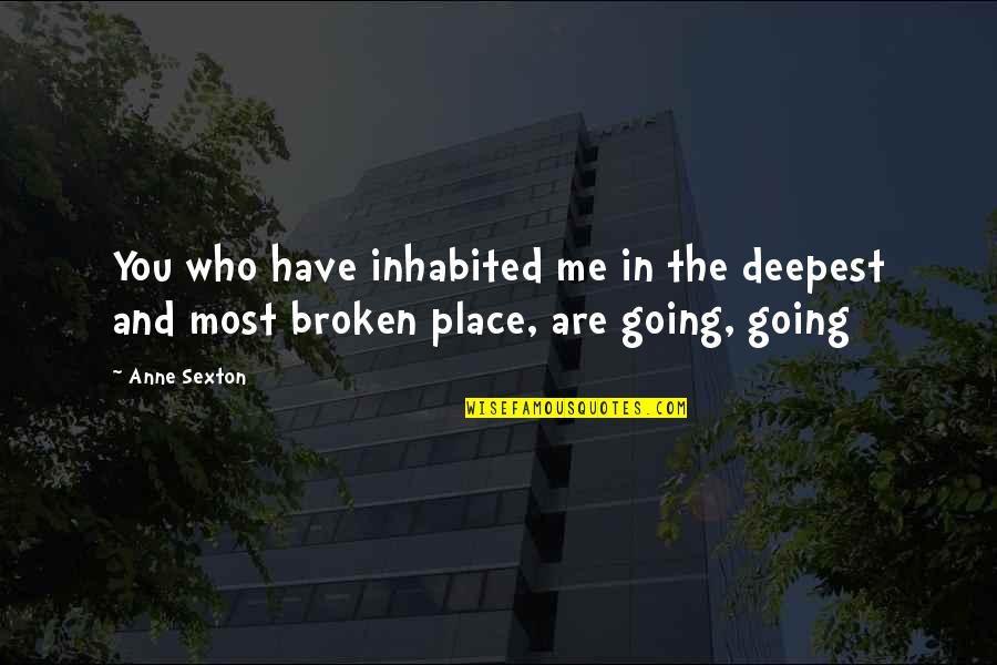 Ashrawi Rai Quotes By Anne Sexton: You who have inhabited me in the deepest